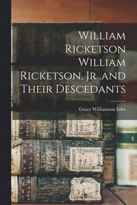 bokomslag William Ricketson William Ricketson, Jr .and Their Descedants