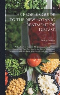 bokomslag The People's Guide to the New Botanic Treatment of Disease