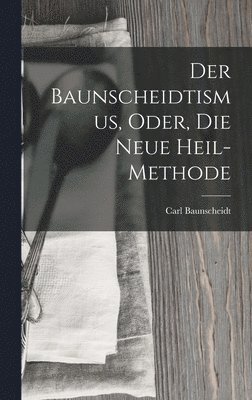 bokomslag Der Baunscheidtismus, Oder, Die Neue Heil-Methode