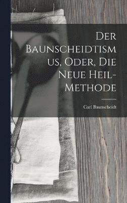 Der Baunscheidtismus, Oder, Die Neue Heil-Methode 1