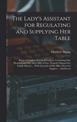 Lady's Assistant for Regulating and Supplying Her Table