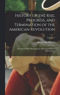 bokomslag History of the Rise, Progress, and Termination of the American Revolution