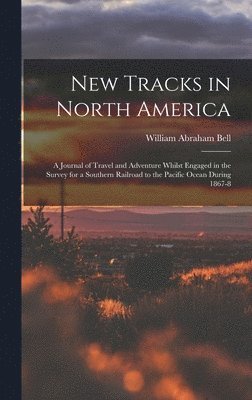 William Abraham Bell - New Tracks in North America, Inbunden