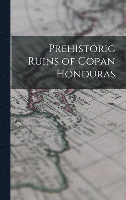 bokomslag Prehistoric Ruins of Copan Honduras