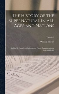 bokomslag The History of the Supernatural in All Ages and Nations