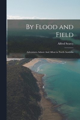 Alfred Searcy - By Flood and Field, Häftad