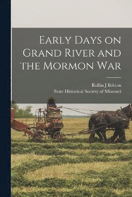 Early Days on Grand River and the Mormon War 1