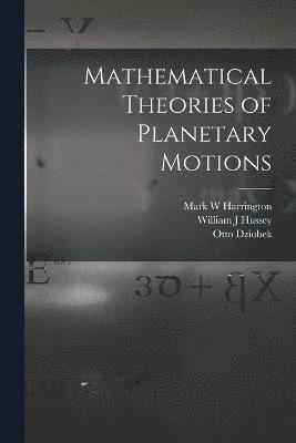 Mathematical Theories of Planetary Motions