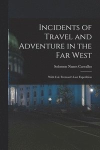 bokomslag Incidents of Travel and Adventure in the Far West; With Col. Fremont's Last Expedition