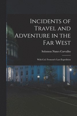 Incidents of Travel and Adventure in the Far West; With Col. Fremont's Last Expedition