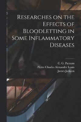 Researches on the Effects of Bloodletting in Some Inflammatory Diseases 1