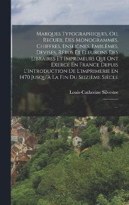 bokomslag Marques Typographiques, Ou, Recueil Des Monogrammes, Chiffres, Enseignes, Emblmes, Devises, Rbus Et Fleurons Des Libraires Et Imprimeurs Qui Ont Exerc En France Depuis L'introduction De