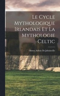 bokomslag Le Cycle Mythologique Irlandais Et La Mythologie Celtic