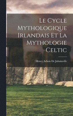 Henry Arbois De Jubainville - Cycle Mythologique Irlandais Et La Mythologie Celtic, Inbunden