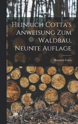 Heinrich Cotta - Heinrich Cotta's Anweisung Zum Waldbau, Neunte Auflage, Inbunden