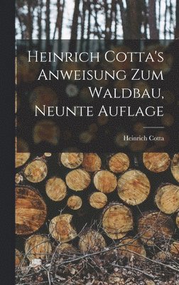 Heinrich Cotta's Anweisung Zum Waldbau, Neunte Auflage 1