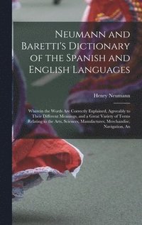 bokomslag Neumann and Baretti's Dictionary of the Spanish and English Languages