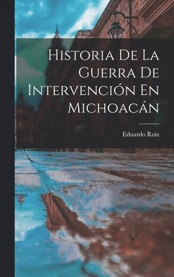 bokomslag Historia De La Guerra De Intervencin En Michoacn