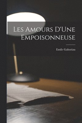 Emile Gaboriau - Les Amours D'Une Empoisonneuse, Häftad