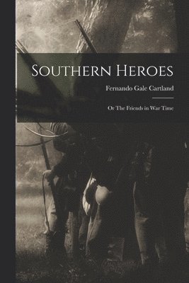 bokomslag Southern Heroes; or The Friends in War Time