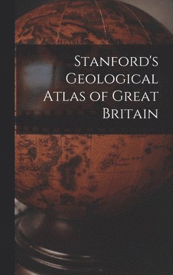 bokomslag Stanford's Geological Atlas of Great Britain