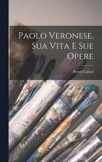 bokomslag Paolo Veronese, Sua Vita E Sue Opere