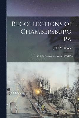 Recollections of Chambersburg, Pa. 1