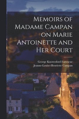 Memoirs of Madame Campan on Marie Antoinette and Her Court 1