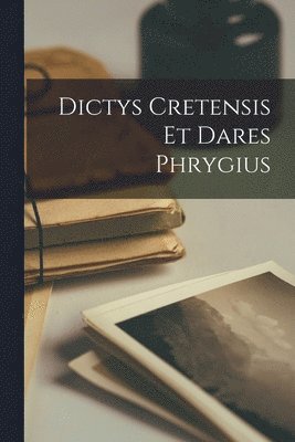 bokomslag Dictys Cretensis Et Dares Phrygius