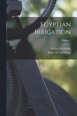 William Willcocks, James Ireland Craig - Egyptian Irrigation; Volume 2, Häftad