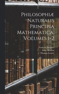 bokomslag Philosophiæ Naturalis Principia Mathematica, Volumes 1-2