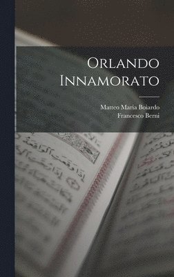 Matteo Maria Boiardo, Francesco Berni - Orlando Innamorato, Inbunden