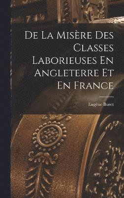 bokomslag De La Misre Des Classes Laborieuses En Angleterre Et En France