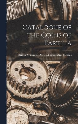 bokomslag Catalogue of the Coins of Parthia