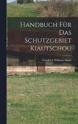 bokomslag Handbuch Fr Das Schutzgebiet Kiautschou