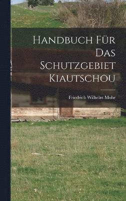 Handbuch Fr Das Schutzgebiet Kiautschou 1