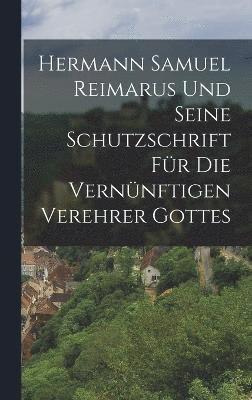 Hermann Samuel Reimarus Und Seine Schutzschrift Fr Die Vernnftigen Verehrer Gottes 1