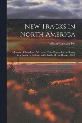 William Abraham Bell - New Tracks in North America, Häftad