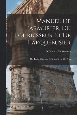 bokomslag Manuel De L'armurier, Du Fourbisseur Et De L'arquebusier