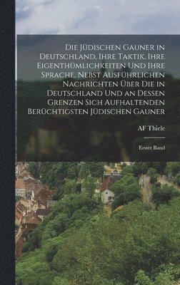 bokomslag Die Jdischen Gauner in Deutschland, Ihre Taktik, Ihre Eigenthmlichkeiten Und Ihre Sprache, Nebst Ausfhrlichen Nachrichten ber Die in Deutschland Und an Dessen Grenzen Sich Aufhaltenden