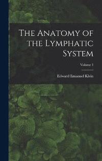 bokomslag The Anatomy of the Lymphatic System; Volume 1