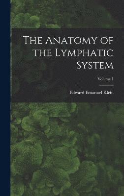 Anatomy of the Lymphatic System; Volume 1