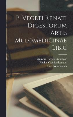 bokomslag P. Vegeti Renati Digestorum Artis Mulomedicinae Libri