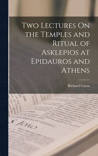 bokomslag Two Lectures On the Temples and Ritual of Asklepios at Epidauros and Athens