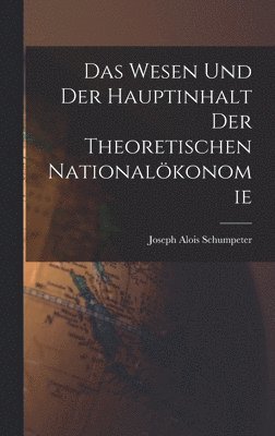 Das Wesen Und Der Hauptinhalt Der Theoretischen Nationalkonomie 1