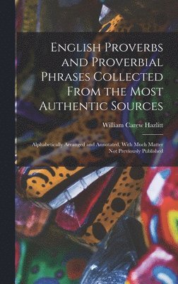 William Carew Hazlitt - English Proverbs and Proverbial Phrases Collected From the Most Authentic Sources, Inbunden