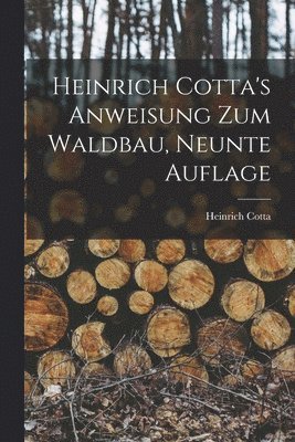 Heinrich Cotta's Anweisung Zum Waldbau, Neunte Auflage 1