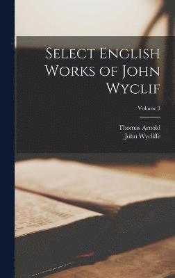 bokomslag Select English Works of John Wyclif; Volume 3