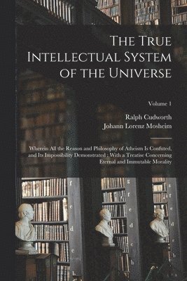 Johann Lorenz Mosheim, Ralph Cudworth - True Intellectual System of the Universe, Häftad