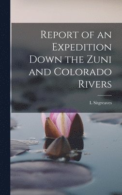 bokomslag Report of an Expedition Down the Zuni and Colorado Rivers